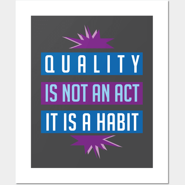 Quality is not an act it is a habit Wall Art by Brash Ideas